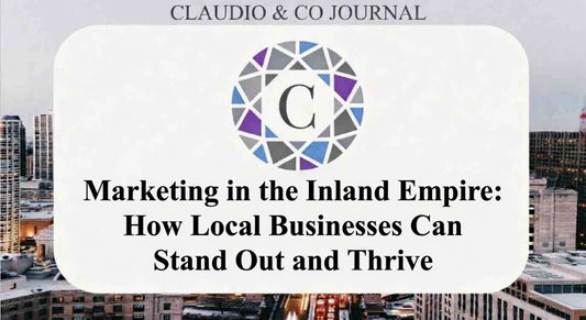Marketing in the Inland Empire: How Local Businesses Can Stand Out and Thrive